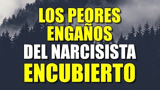 LOS 7 PEORES ENGAÑOS QUE LLEVAN A CABO EL NARCISISTA ENCUBIERTO