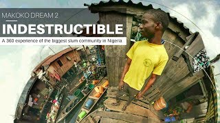 Indestructible ( Makoko Dream Part 2)| A Virtual Reality/ 360 experience
