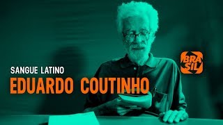 Eduardo Coutinho l Sangue Latino