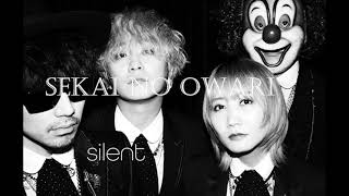 silent / End of the World　  SEKAI NO OWARI 世界の終わり