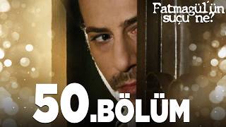 Fatmagül'ün Suçu Ne? 50. Bölüm - FULL BÖLÜM