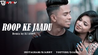 Roop Ke Jaadu | रूप के जादू | REMIX | DJ ANNY | Rishiraj Pandey & Kanchan | Mukul&Sona | Cg DJ Song