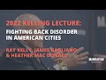 2022 Kelling Lecture: Fighting Back Disorder in American Cities