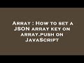 Array : How to set a JSON array key on array.push on JavaScript
