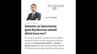 Levent Yılmaz - İşlenmiş ve işlenmemiş gıda fiyatlarının sebebi döviz kuru mu? - 09.01.2021