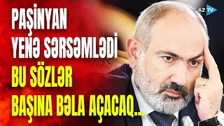 Paşinyandan Qərbi Azərbaycanla bağlı sərsəm sözlər: İrəvan silahı öz ayağına tuşladı...