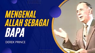 Mengenal Allah sebagai Bapa - Derek Prince - Knowing God as Father - Khotbah Inggris subtitle indo