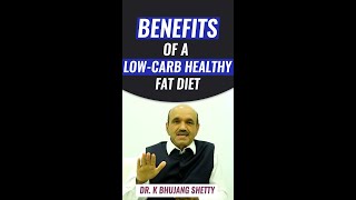 Benefits of a Low carb Healthy Fat Diet | Your questions answered | Dr K Bhujang Shetty | #Shorts
