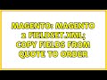 Magento: Magento 2 fieldset.xml; copy fields from quote to order (2 Solutions!!)