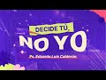 Decide tú no yo — Ps. Eduardo Luis Calderón | (24  de Julio del 2024)