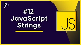 #12 JavaScript Strings | JavaScript Full Tutorial