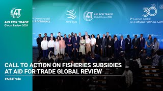 Call to action on fisheries subsidies at Aid for Trade Global Review