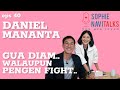 DANIEL MANANTA - GUA DIAM, WALAUPUN PENGEN BANGET FIGHT ! - SOPHIE NAVITALKS