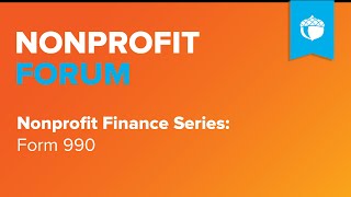 Nonprofit Forum: Nonprofit Finance Series: Form 990