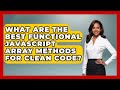 What Are The Best Functional JavaScript Array Methods For Clean Code? - JavaScript Toolkit