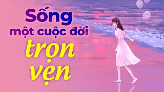 Sống Một Cuộc Đời Trọn Vẹn | Radio Tâm Sự