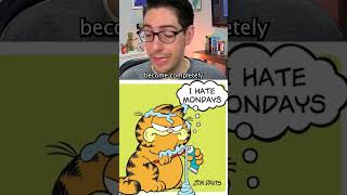 Why does Garfield hate Mondays?