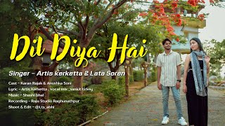 Dil Diya Hai || New Nagpuri Song  ll Singer _ Artis Kerketta & Lata Soren ll NewNagpuri 2024