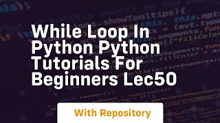 while loop in python python tutorials for beginners lec50