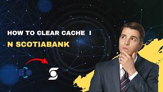 How to Clear Cache in Scotiabank – 2026 Android, iOS & Browser Guide