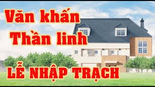 Văn khấn nhập trạch: Lễ Thần linh I Các bài văn cúng-khấn