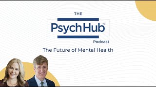 Welcome to The Psych Hub Podcast: The Future of Mental Health