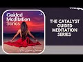 The Catalyst Meditation Series