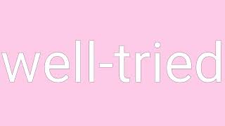 Well Tried Definition & Meaning