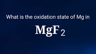 What is the oxidation state of magnesium in magnesium fluoride? MgF2 oxidation number. #mgf2