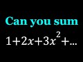 Evaluating An Infinite Sum | 1 + 2x + 3x² + 4x³ + ...