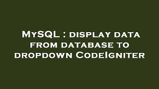 MySQL : display data from database to dropdown CodeIgniter