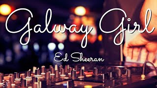 Ed Sheeran - Galway Girl (Lyrics)