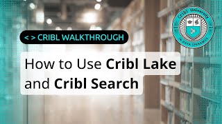 How to Use Cribl Lake and Cribl Search (Walkthrough)