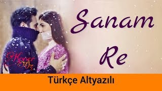 Sanam Re - Türkçe Alt Yazılı | Ah Kalbim | Arijit Singh