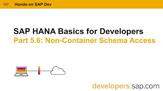 SAP HANA Basics For Developers: Part 5.6 Non-Container Schema Access