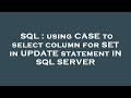 SQL : using CASE to select column for SET in UPDATE statement IN SQL SERVER