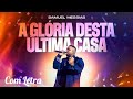 A Glória Desta Última Casa - Samuel Messias (Com Letra)