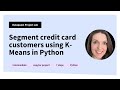 Segment credit card customers using K-Means in Python [Machine Learning Tutorial]