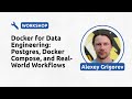 Docker for Data Engineering: Postgres, Docker Compose, and Real-World Workflows - Alexey Grigorev