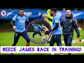 REECE JAMES MAKES SHOCK RETURN TO TRAINING AFTER INJURY!