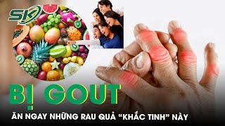 Những Loại Rau Quả "Khắc Tinh" Với Các Cơn Đau Do Gout | SKĐS