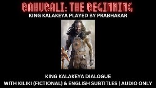 KING KALAKEYA DIALOGUE FROM BAHUBALI: THE BEGINNING | W/ KILIKI (FICTIONAL) & ENG SUBS | AUDIO ONLY