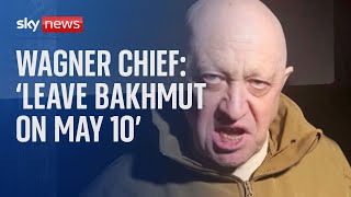 Ukraine War: Russia's Wagner chief Prigozhin says his forces will leave Bakhmut on May 10