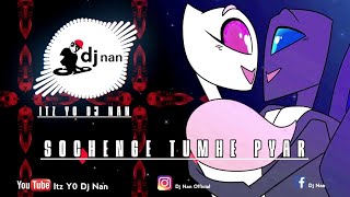Sochenge Tumhe Pyar || Club Remix || Dj Nan || Vol - 09