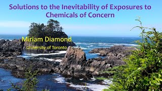 Miriam Diamond - Solutions to the Inevitability of Exposures to Chemicals of Concern