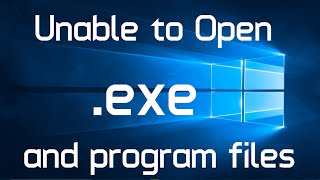 Unable to open .exe files in Windows 10 (Solved: 2 Methods)