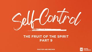 The Fruit Of The Spirit Part 9 Self-Control – November 24 2024 Pastor Abe Brown