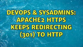 DevOps & SysAdmins: Apache2 https keeps redirecting (301) to http (2 Solutions!!)