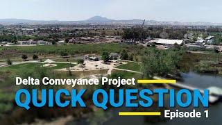 Delta Conveyance Project Quick Question #1: What is Delta Conveyance?