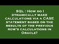 SQL : How do I dynamically make calculations via a CASE statement based on the results of the previo